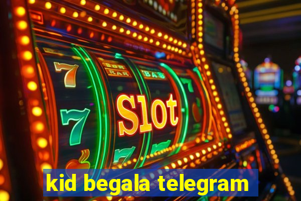 kid begala telegram